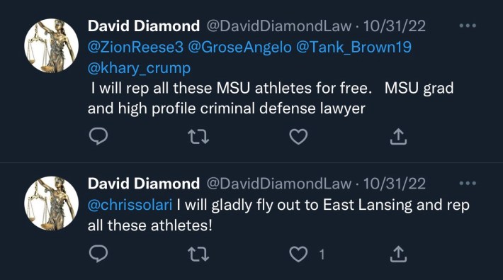 Tweets from David Diamond:

"I will rep all these MSU athletes for free. MSU grad and high profile criminal defense lawyer."

and "I will gladly fly out to East Lansing and rep all these athletes!"