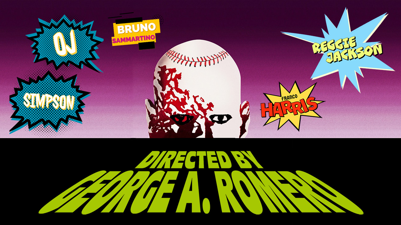 An evil zombie poking its head up from behind a black wall, and at the bottom it says DIRECTED BY GEORGE A. ROMERO. And zombie has baseball stitches on his head. And then above there are comic word bubbles that say things like "OJ SIMPSON" and "BRUNO SAMMARTINO" and "REGGIE JACKSON" and "FRANCO HARRIS"