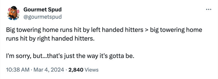 A tweet from Gourmet Spud reading: "Big towering home runs hit by left handed hitters > big towering home runs hit by right handed hitters. I'm sorry, but...that's just the way it's gotta be."