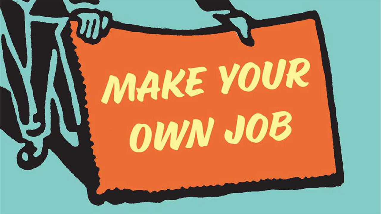 Two hands, a drawing, holding an orange sign with yellow text that reads: MAKE YOUR OWN JOB