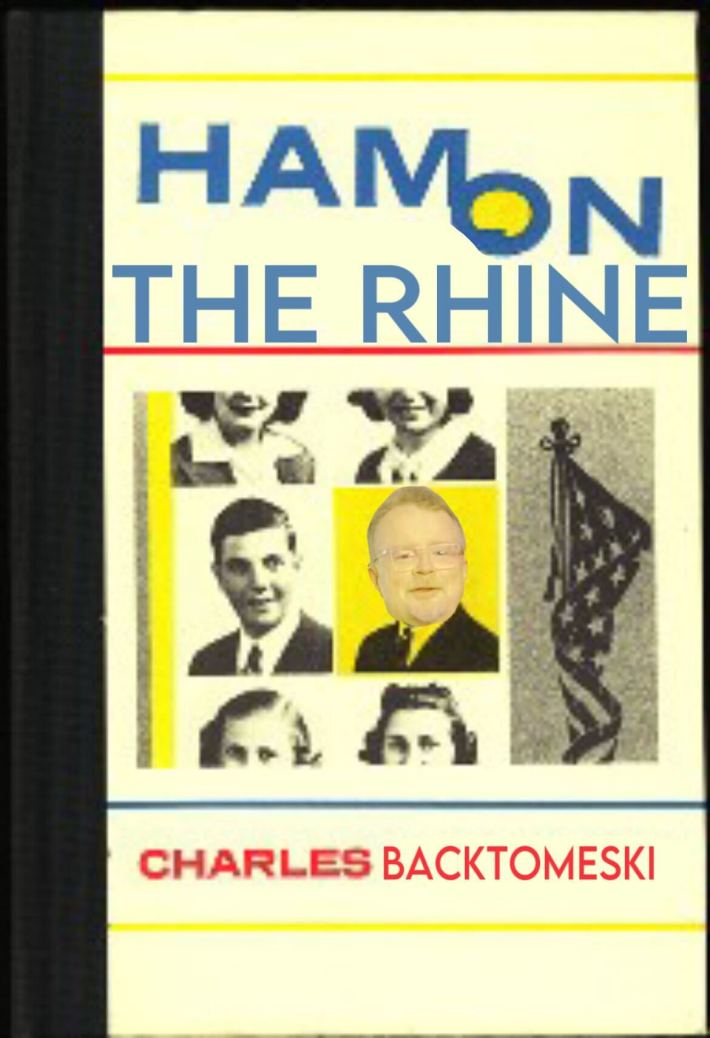 A book cover edited to show the title "Ham On The Rhine" by "Charles Backtomeski"
