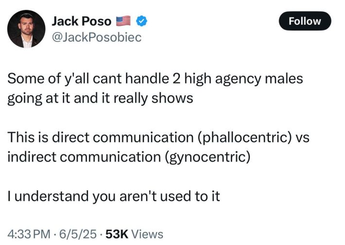 A tweet by Jack Posobiec: "Some of y'all cant handle 2 high agency males going at it and it really shows This is direct communication (phallocentric) vs indirect communication (gynocentric) I understand you aren't used to it"