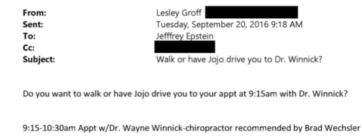 Email from Lesley Groff to Epstein: "Do you want to walki or have Jojo drive you to your appt at 9:15am with Dr. Winnick? 9:15-10:30am Appt w/Dr. Wayne Winnick -chiropractor recommended by Brad Wechsler"