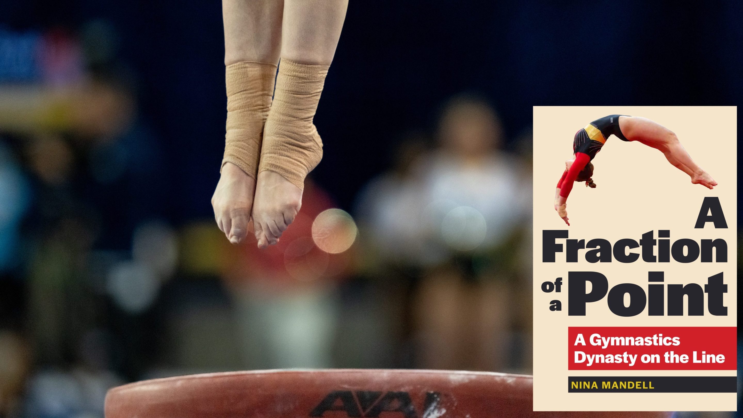 Footwork on the AAI vault during a gymnastics competition. In the corner is the cover image for the book "A Fraction of a Point: A Gymnastics Dynasty on the Line"