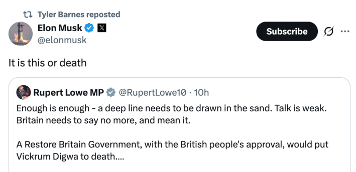 Tyler Barnes repostedElon Musk"It is this or death"Quoted post from Rupert Lowe MP: "Enough is enough - a deep line needs to be drawn in the sand. Talk is weak. Britain needs to say no more, and mean it. A Restore Britain Government, with the British people's approval, would put Vickrum Digwa to death..."
